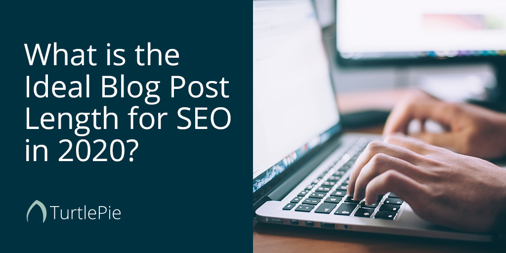 What is the Ideal Blog Post Length for SEO in 2020? TurtlePie